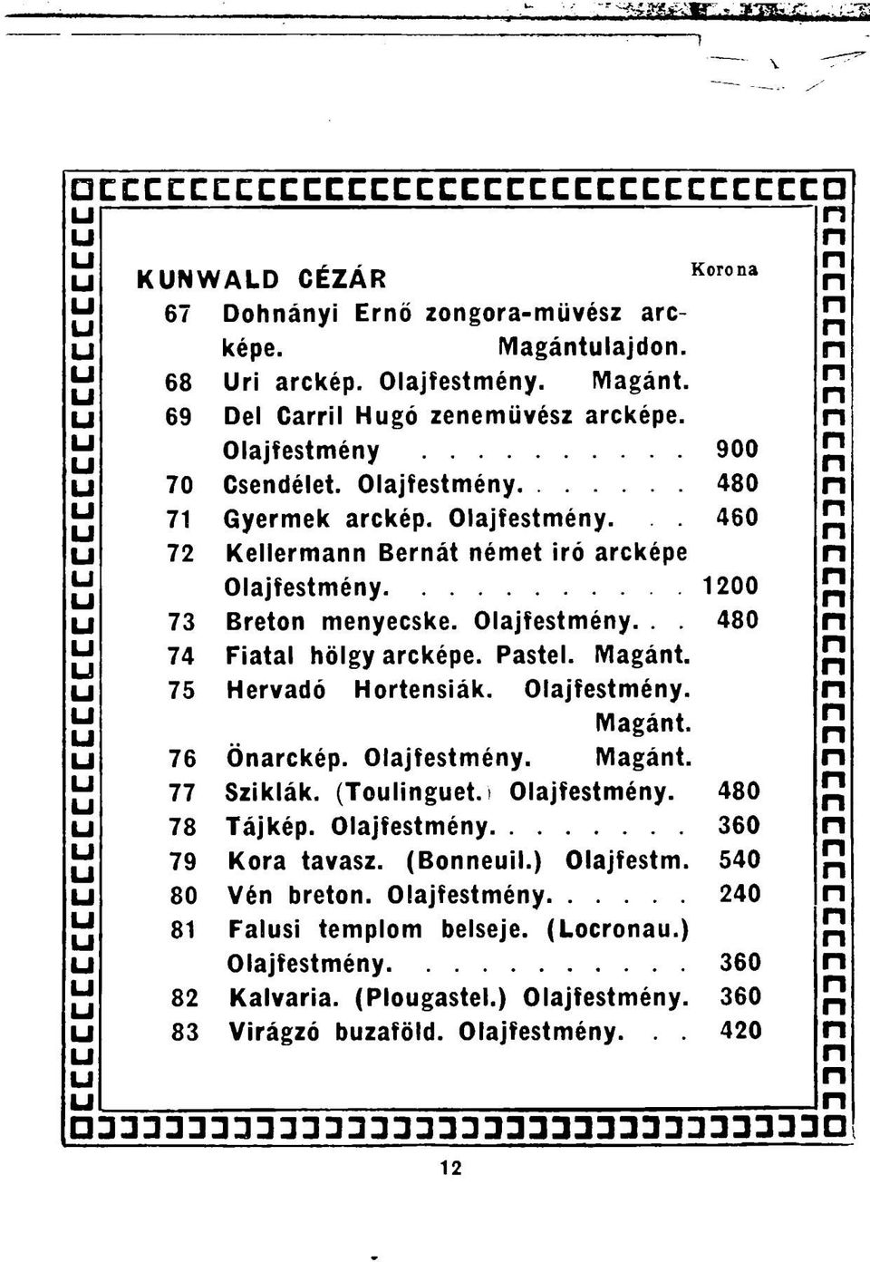 Magát. 75 Hervadó Hortesiák. Olajfestméy. Magát. 76 Öarckép. Olajfestméy. Magát. 77 Sziklák. (Toliget.) Olajfestméy. 480 78 Tájkép. Olajfestméy 360 79 Kora tavasz. (Boeil.