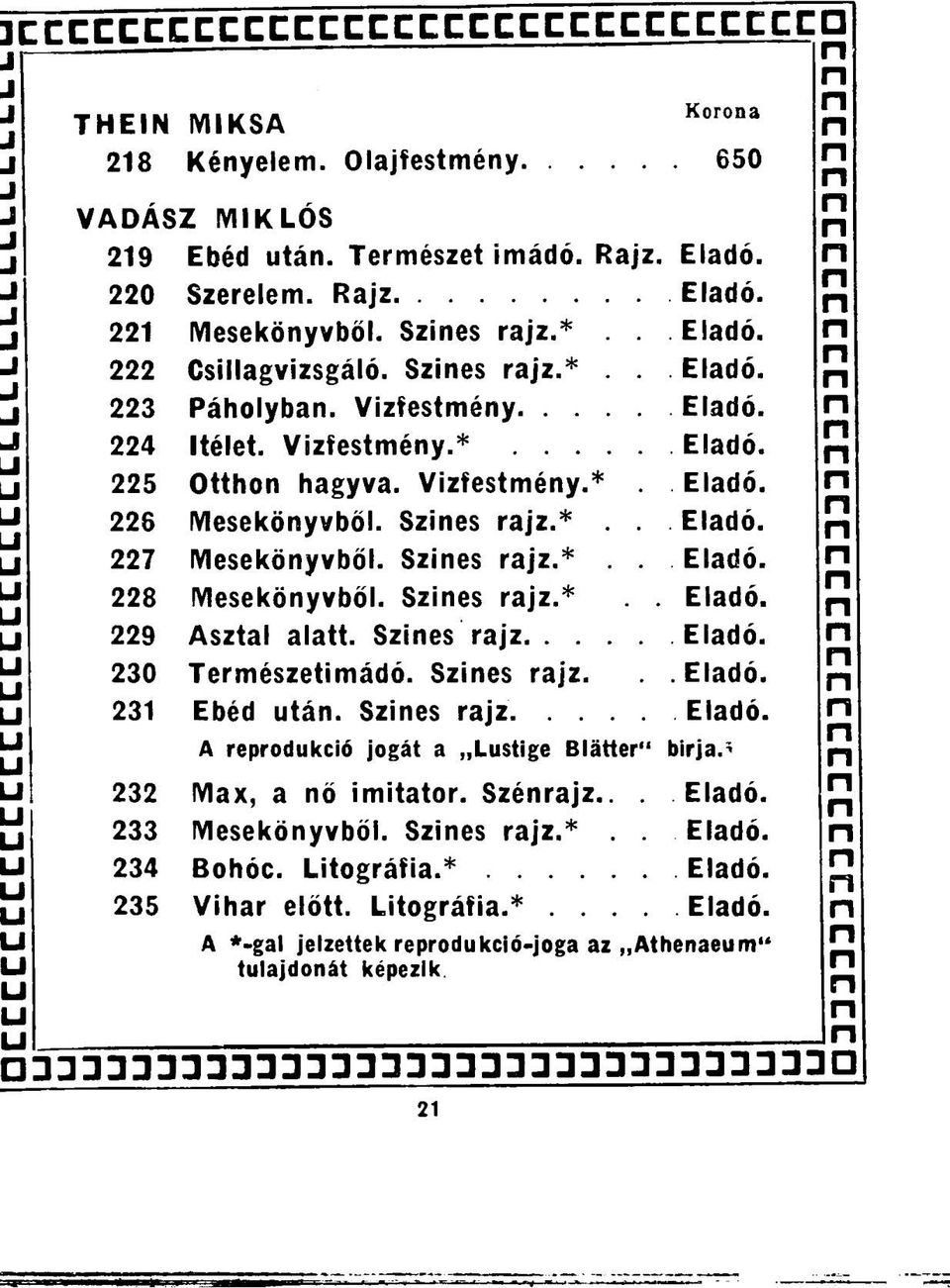 Szies rajz Eladó. 230 Természetimádó. Szies rajz...eladó. 231 Ebéd tá. Szies rajz Eladó. A reprodkció jogát a Lstige Blátter" birja.^ 232 Max, a ő imitátor. Szérajz... Eladó. 233 Meseköyvből.