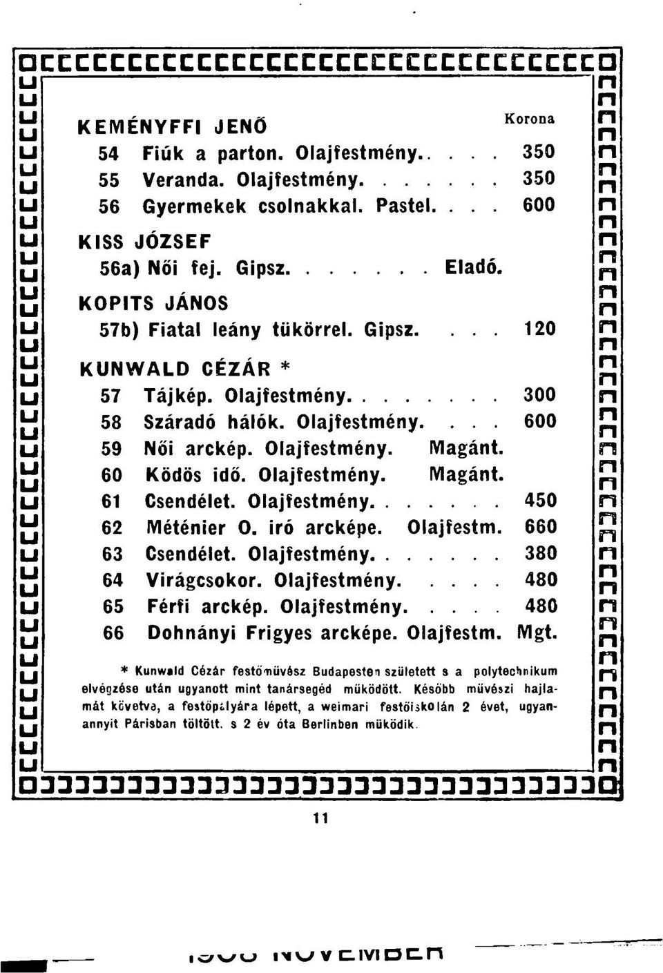 Olajfestméy 450 62 Météier O. iró arcképe. Olajfestm. 660 63 Csedélet. Olajfestméy 380 64 Virágcsokor. Olajfestméy 480 65 Férfi arckép. Olajfestméy 480 66 Doháyi Frigyes arcképe. Olajfestm. Mgt.