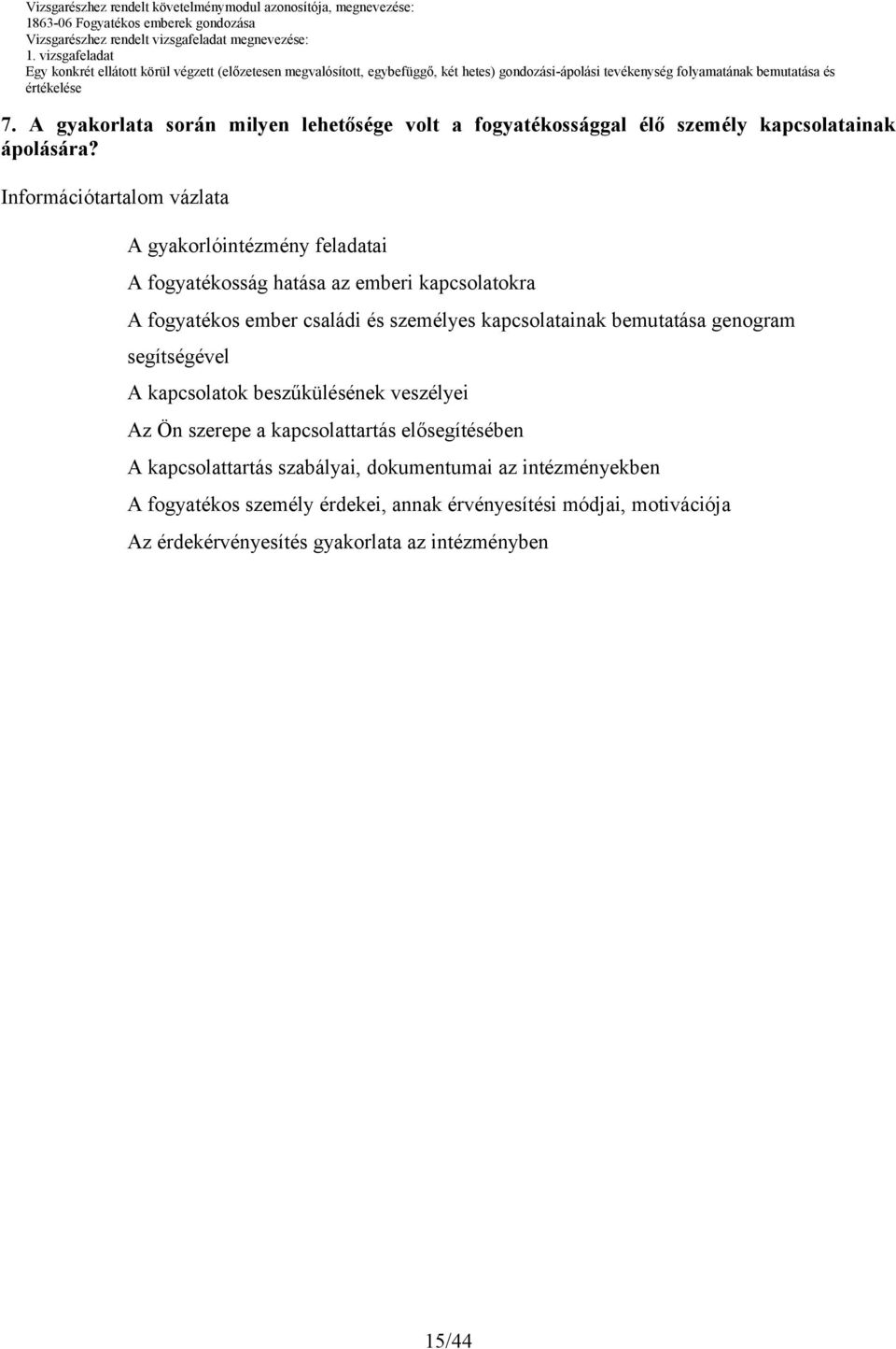 személyes kapcsolatainak bemutatása genogram segítségével A kapcsolatok beszűkülésének veszélyei Az Ön szerepe a kapcsolattartás