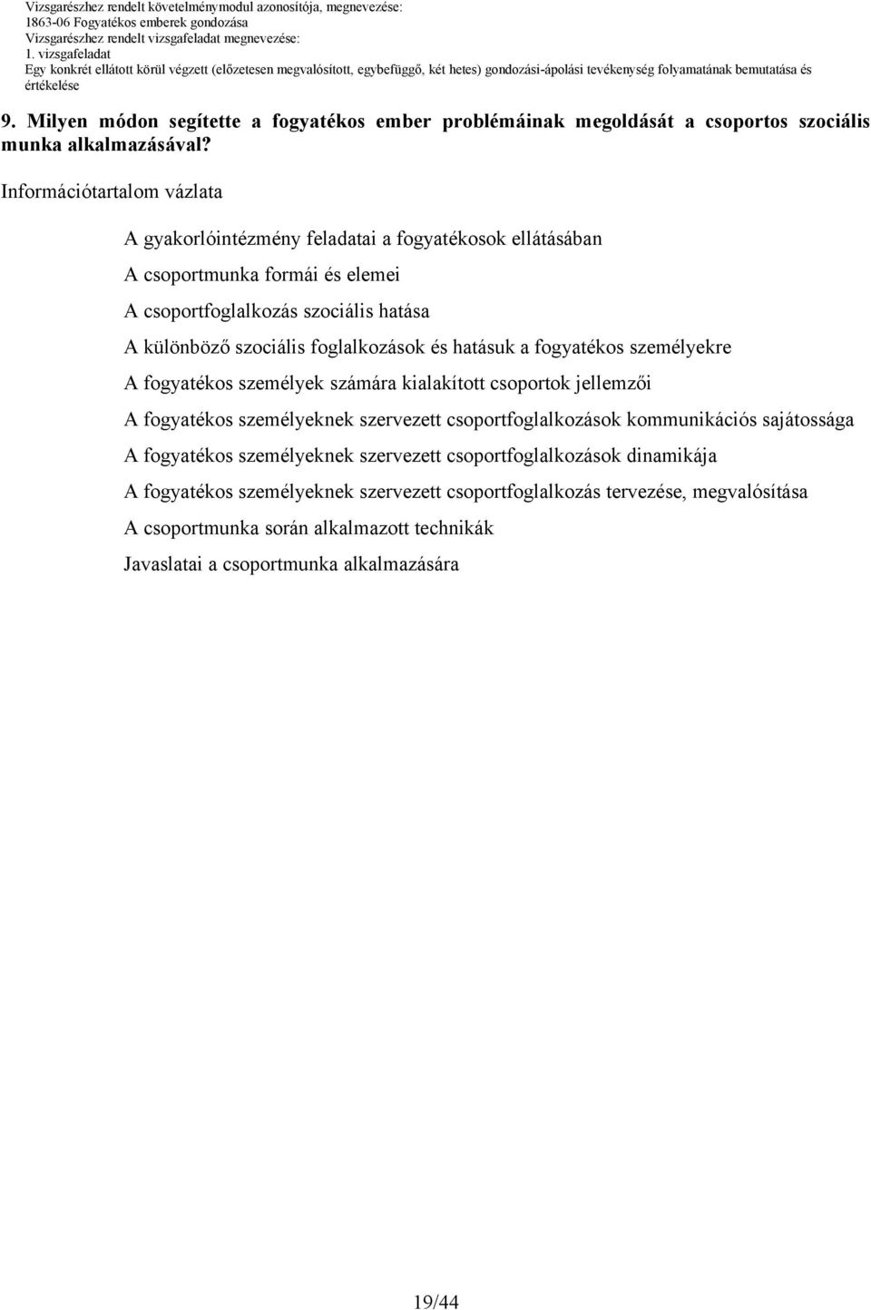 foglalkozások és hatásuk a fogyatékos személyekre A fogyatékos személyek számára kialakított csoportok jellemzői A fogyatékos személyeknek szervezett csoportfoglalkozások