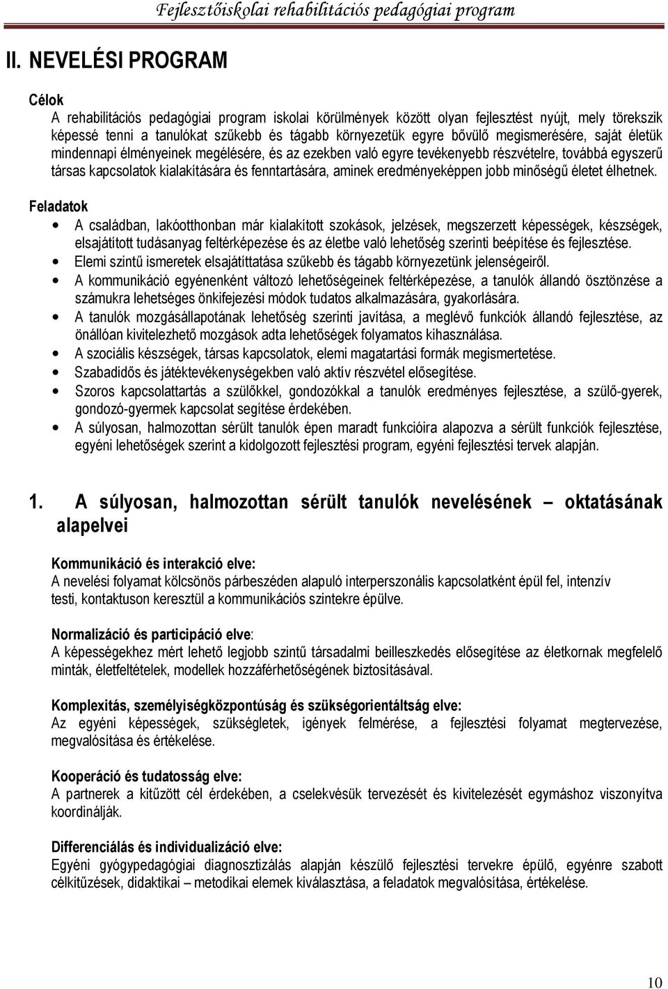 kapcsolatok kialakítására és fenntartására, aminek eredményeképpen jobb minőségű életet élhetnek.