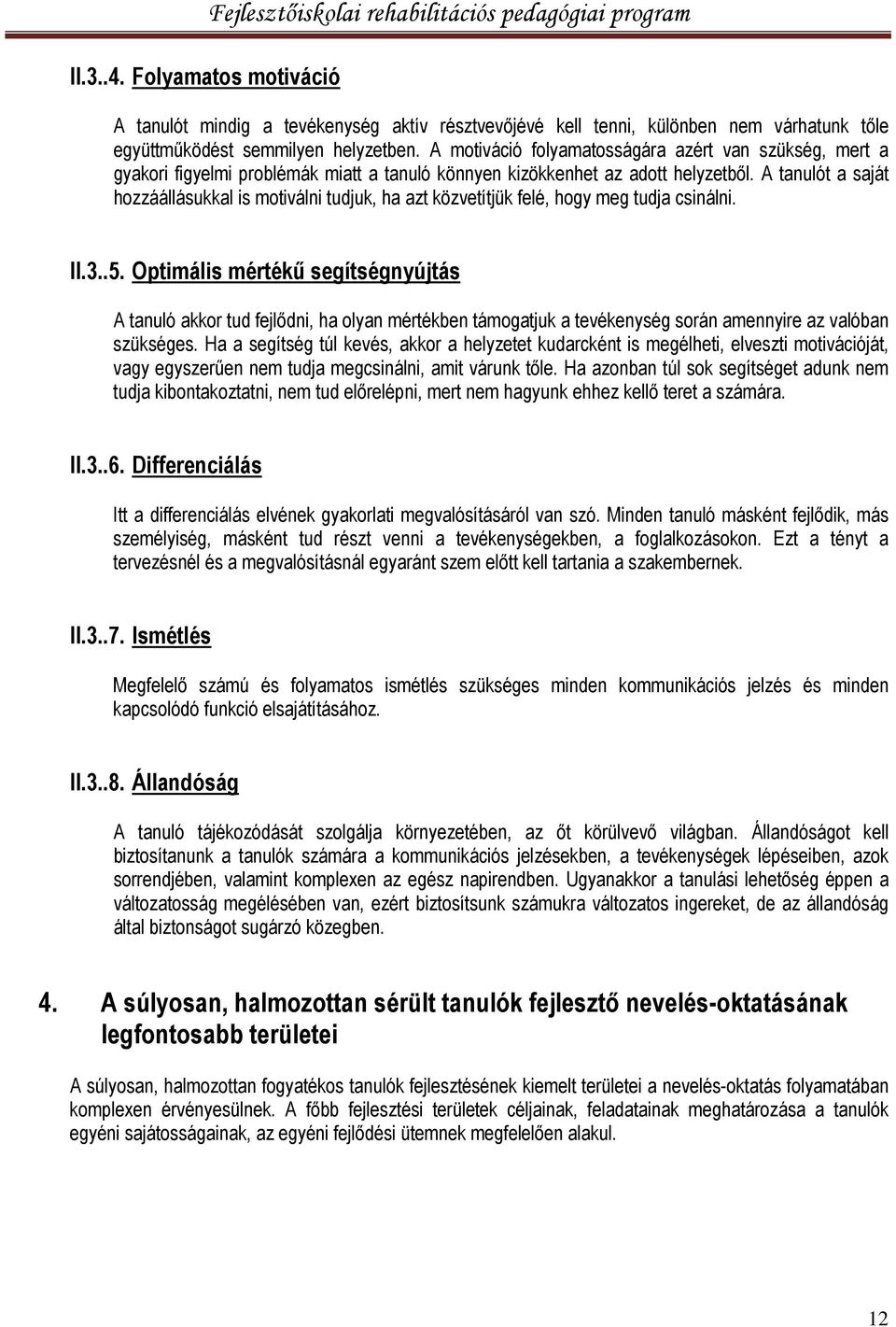 A tanulót a saját hozzáállásukkal is motiválni tudjuk, ha azt közvetítjük felé, hogy meg tudja csinálni. II.3..5.