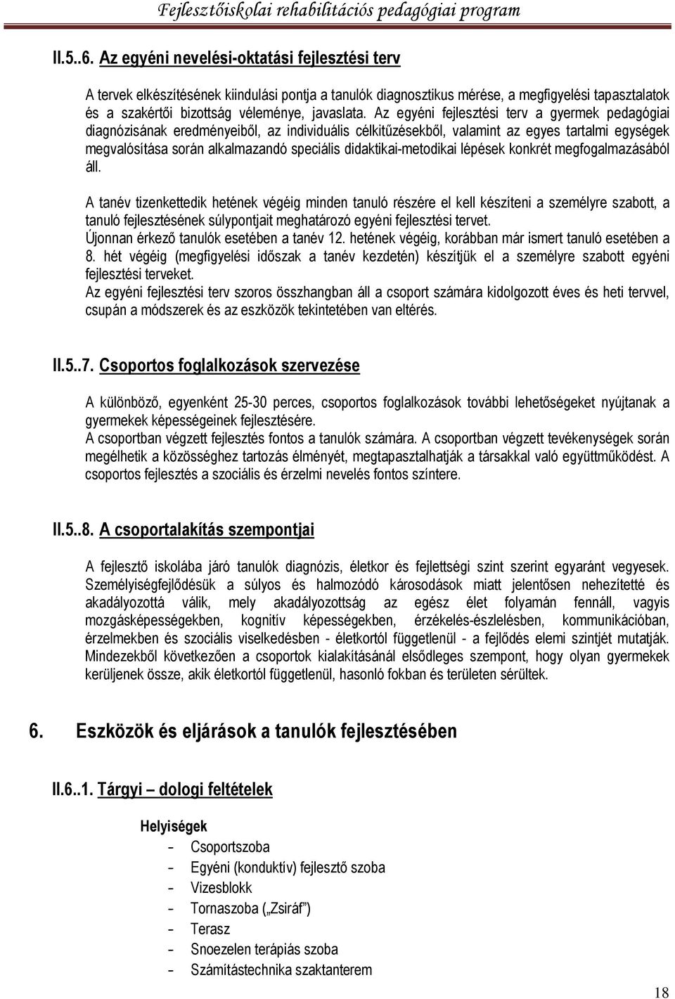 Az egyéni fejlesztési terv a gyermek pedagógiai diagnózisának eredményeiből, az individuális célkitűzésekből, valamint az egyes tartalmi egységek megvalósítása során alkalmazandó speciális