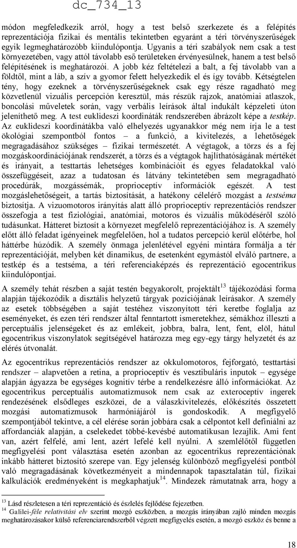 A jobb kéz feltételezi a balt, a fej távolabb van a földtől, mint a láb, a szív a gyomor felett helyezkedik el és így tovább.