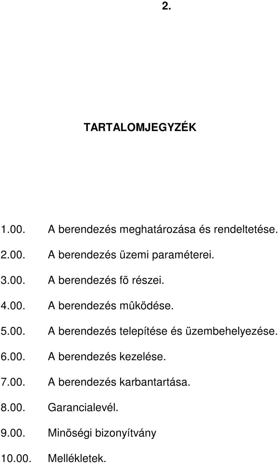 6.00. A berendezés kezelése. 7.00. A berendezés karbantartása. 8.00. Garancialevél. 9.