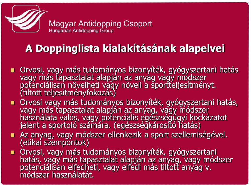 (tiltott teljesítményfokozás) Orvosi vagy más tudományos bizonyíték, gyógyszertani hatás, vagy más tapasztalat alapján az anyag, vagy módszer használata valós, vagy potenciális