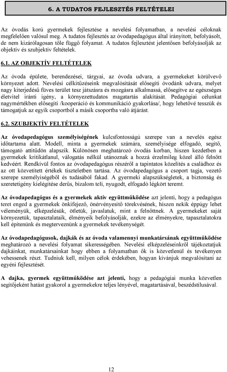1. AZ OBJEKTÍV FELTÉTELEK Az óvoda épülete, berendezései, tárgyai, az óvoda udvara, a gyermekeket körülvevő környezet adott.