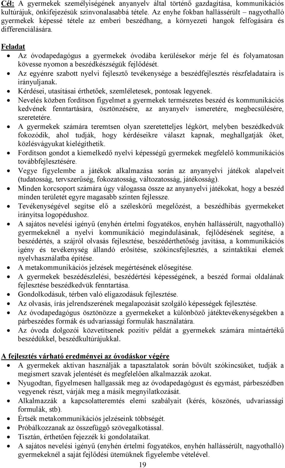 Az óvodapedagógus a gyermekek óvodába kerülésekor mérje fel és folyamatosan kövesse nyomon a beszédkészségük fejlődését.