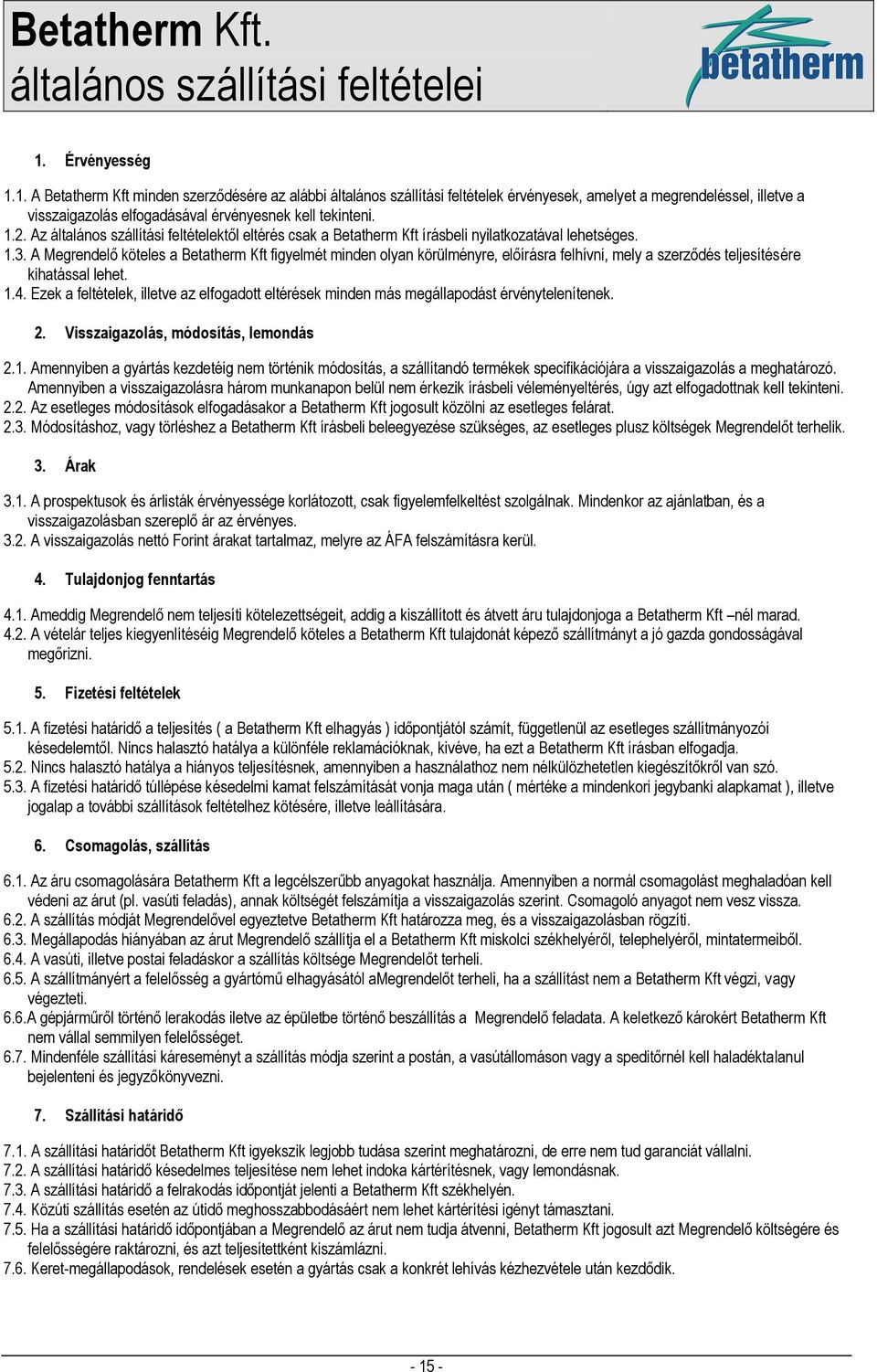 1.. Az általános szállítási feltételektől eltérés csak a Betatherm Kft írásbeli nyilatkozatával lehetséges. 1.3.