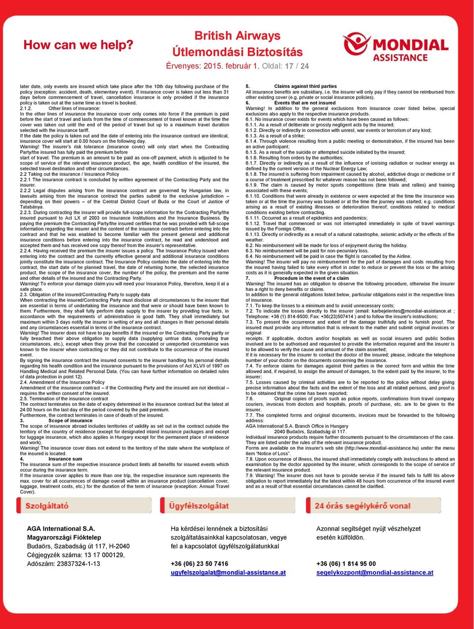 1.2. Other lines of insurance: In the other lines of insurance the insurance cover only comes into force if the premium is paid before the start of travel and lasts from the time of commencement of