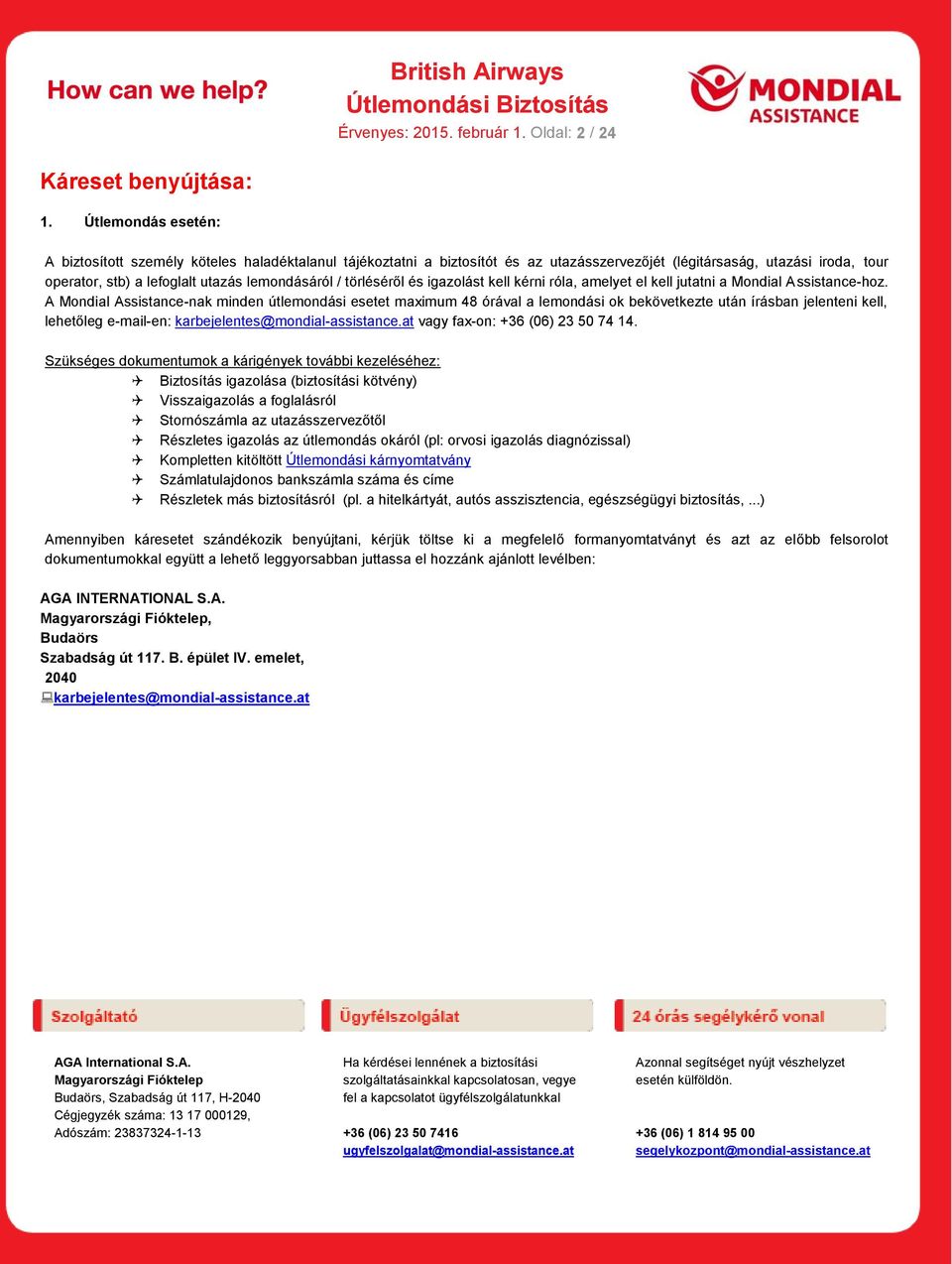 törléséről és igazolást kell kérni róla, amelyet el kell jutatni a Mondial Assistance-hoz.