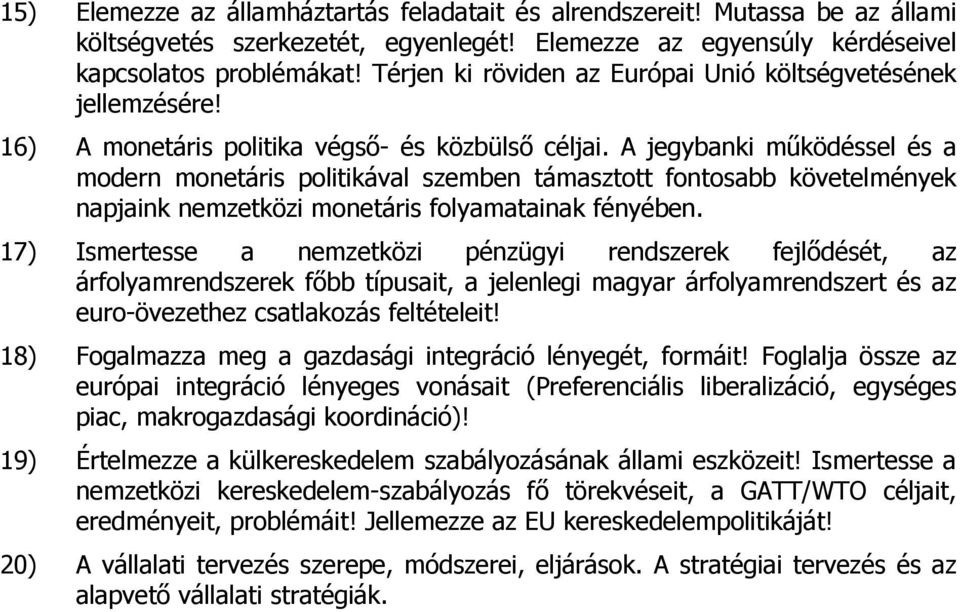 A jegybanki működéssel és a modern monetáris politikával szemben támasztott fontosabb követelmények napjaink nemzetközi monetáris folyamatainak fényében.
