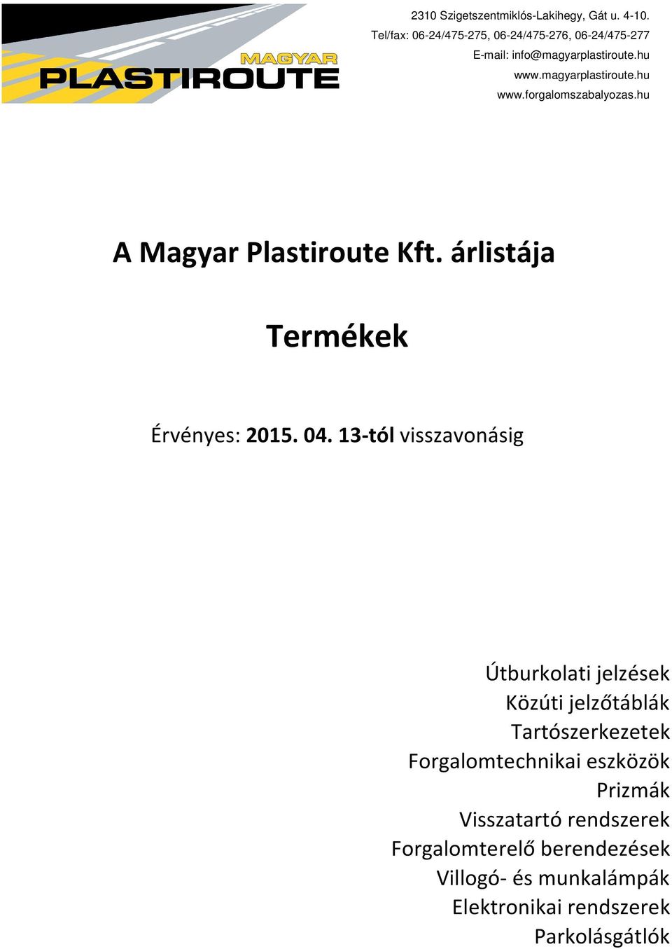 Termékek. A Magyar Plastiroute Kft. árlistája. Érvényes: tól visszavonásig  - PDF Ingyenes letöltés