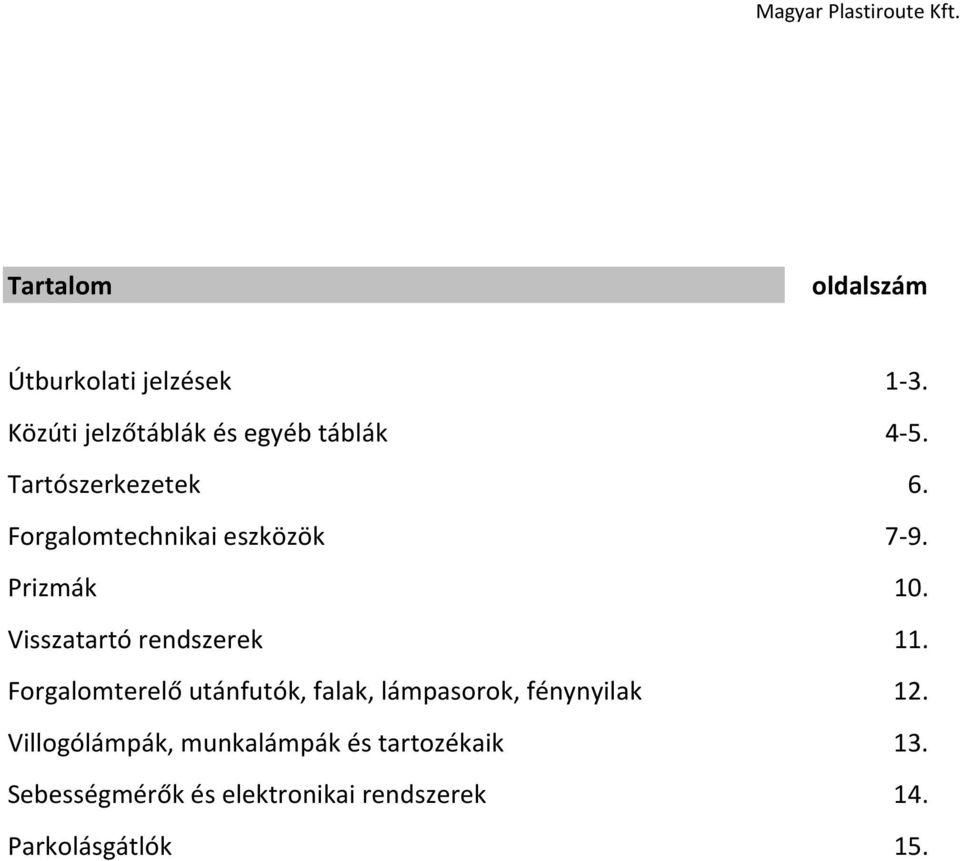 Visszatartó rendszerek 11. Forgalomterelő utánfutók, falak, lámpasorok, fénynyilak 12.