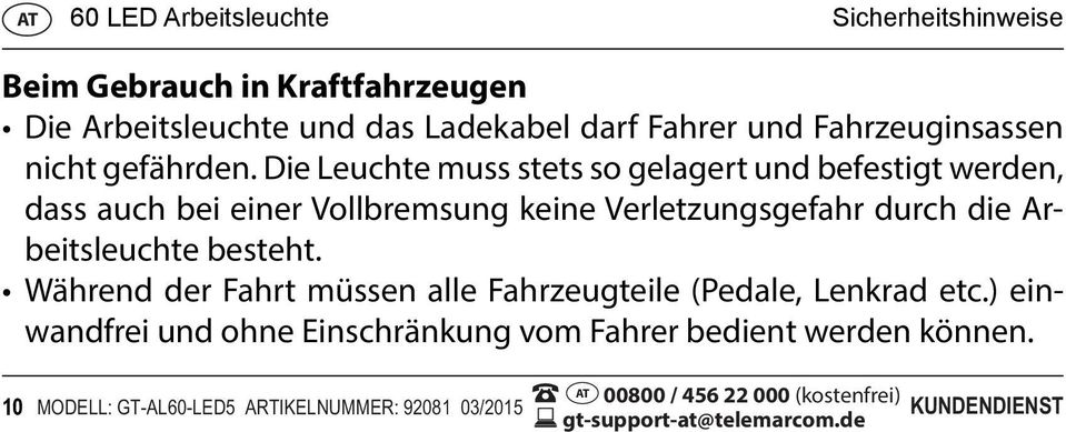 Die Leuchte muss stets so gelagert und befestigt werden, dass auch bei einer Vollbremsung keine Verletzungsgefahr durch die Arbeitsleuchte