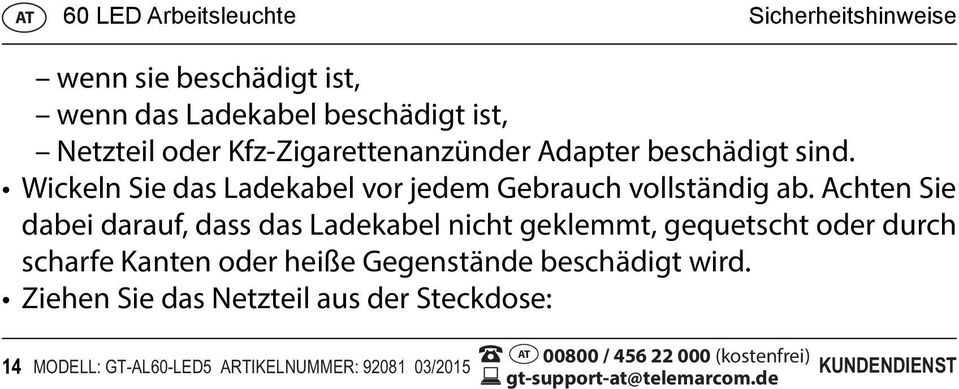 Achten Sie dabei darauf, dass das Ladekabel nicht geklemmt, gequetscht oder durch scharfe Kanten oder heiße Gegenstände beschädigt