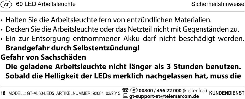 Brandgefahr durch Selbstentzündung! Gefahr von Sachschäden Die geladene Arbeitsleuchte nicht länger als 3 Stunden benutzen.