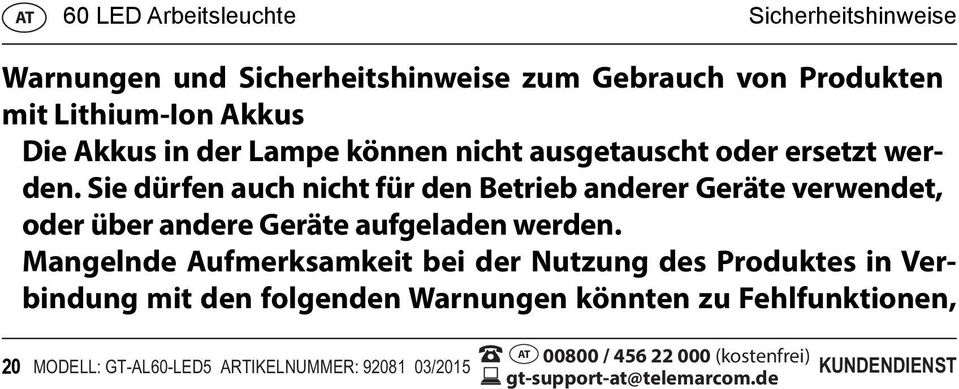 Sie dürfen auch nicht für den Betrieb anderer Geräte verwendet, oder über andere Geräte aufgeladen werden.