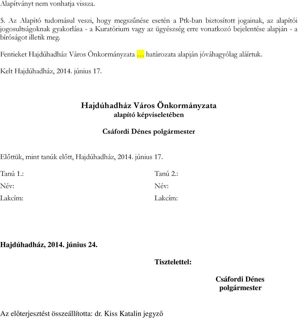 bejelentése alapján - a bíróságot illetik meg. Fentieket Hajdúhadház Város Önkormányzata határozata alapján jóváhagyólag aláírtuk. Kelt Hajdúhadház, 2014. június 17.
