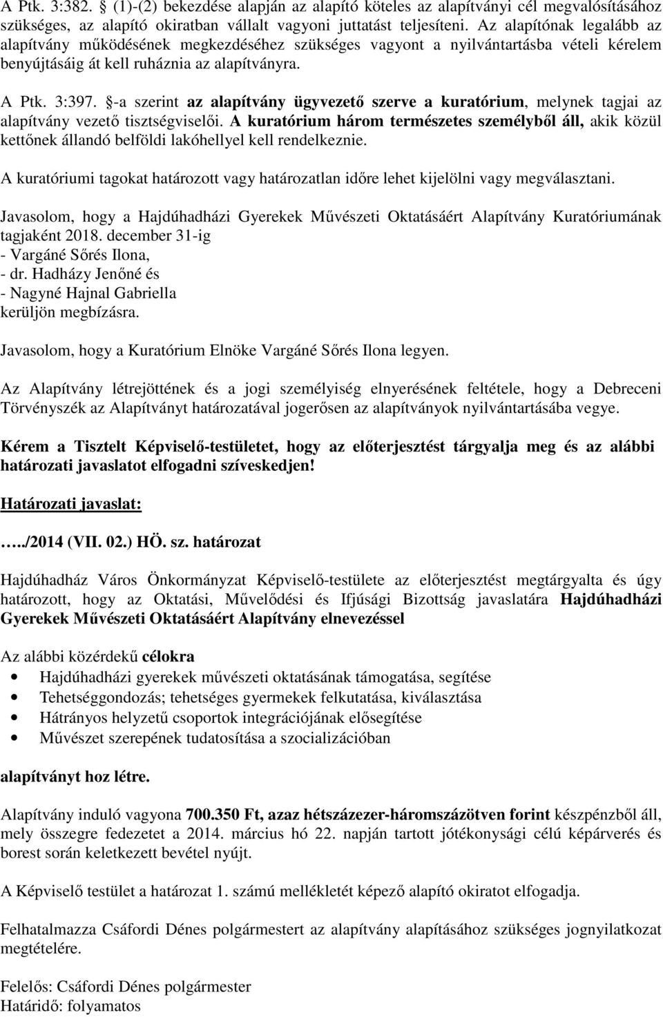 -a szerint az alapítvány ügyvezető szerve a kuratórium, melynek tagjai az alapítvány vezető tisztségviselői.