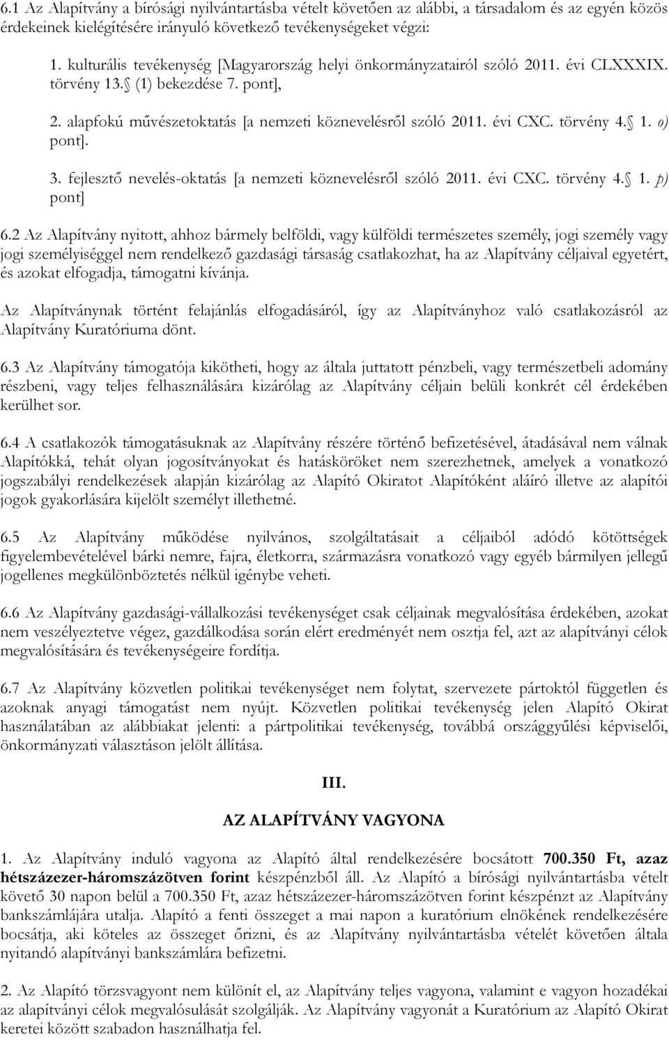 törvény 4. 1. o) pont]. 3. fejlesztő nevelés-oktatás [a nemzeti köznevelésről szóló 2011. évi CXC. törvény 4. 1. p) pont] 6.