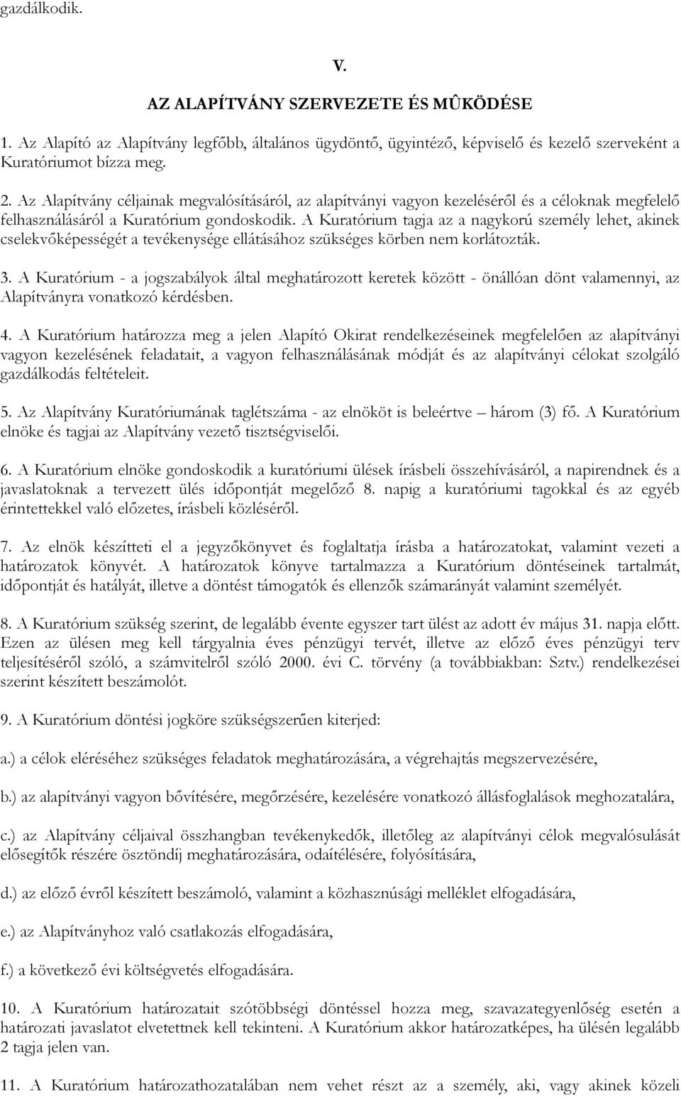 A Kuratórium tagja az a nagykorú személy lehet, akinek cselekvőképességét a tevékenysége ellátásához szükséges körben nem korlátozták. 3.