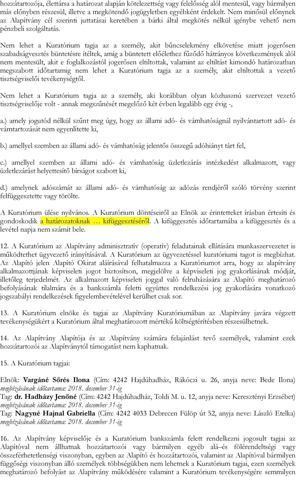 Nem lehet a Kuratórium tagja az a személy, akit bűncselekmény elkövetése miatt jogerősen szabadságvesztés büntetésre ítéltek, amíg a büntetett előélethez fűződő hátrányos következmények alól nem