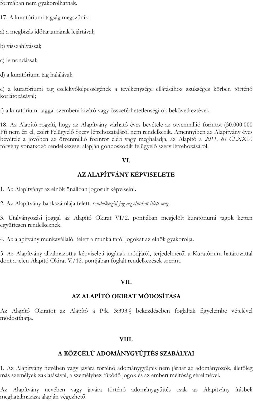 ellátásához szükséges körben történő korlátozásával; f) a kuratóriumi taggal szembeni kizáró vagy összeférhetetlenségi ok bekövetkeztével. 18.