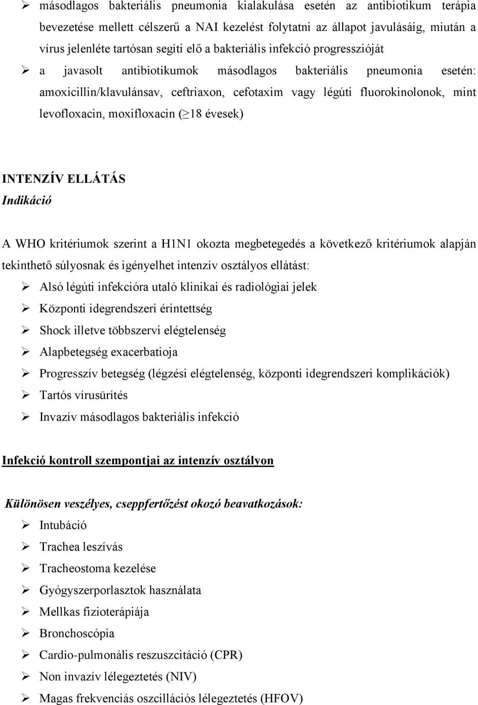 moxifloxacin ( 18 évesek) INTENZÍV ELLÁTÁS Indikáció A WHO kritériumok szerint a H1N1 okozta megbetegedés a következő kritériumok alapján tekinthető súlyosnak és igényelhet intenzív osztályos