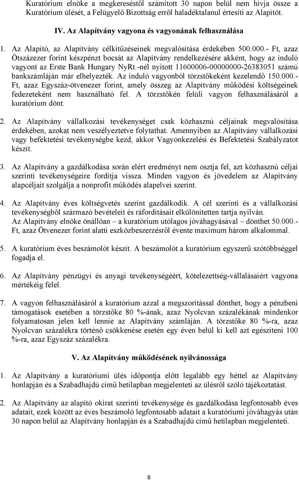 - Ft, azaz Ötszázezer forint készpénzt bocsát az Alapítvány rendelkezésére akként, hogy az induló vagyont az Erste Bank Hungary NyRt.