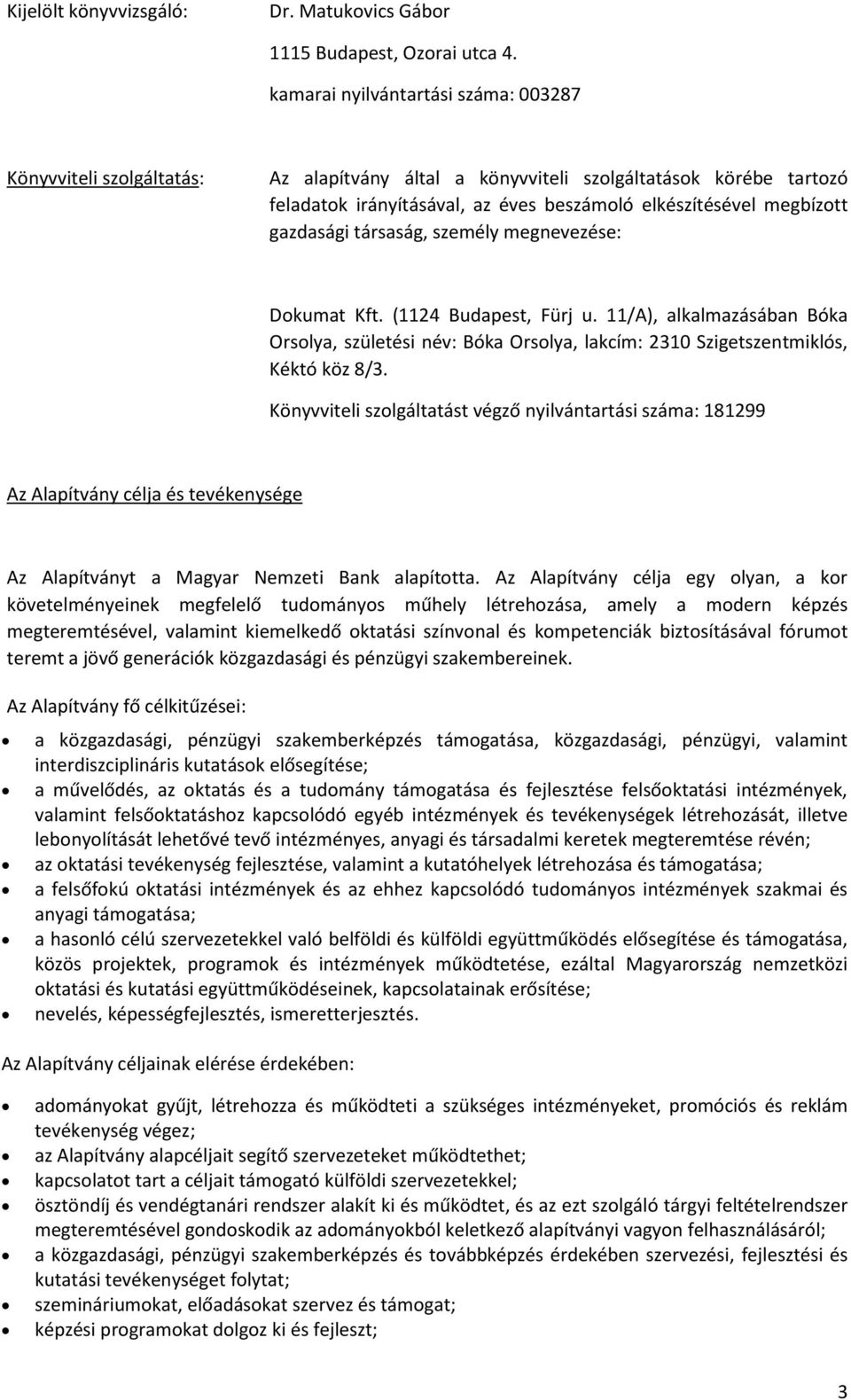 gazdasági társaság, személy megnevezése: Dokumat Kft. (1124 Budapest, Fürj u. 11/A), alkalmazásában Bóka Orsolya, születési név: Bóka Orsolya, lakcím: 2310 Szigetszentmiklós, Kéktó köz 8/3.
