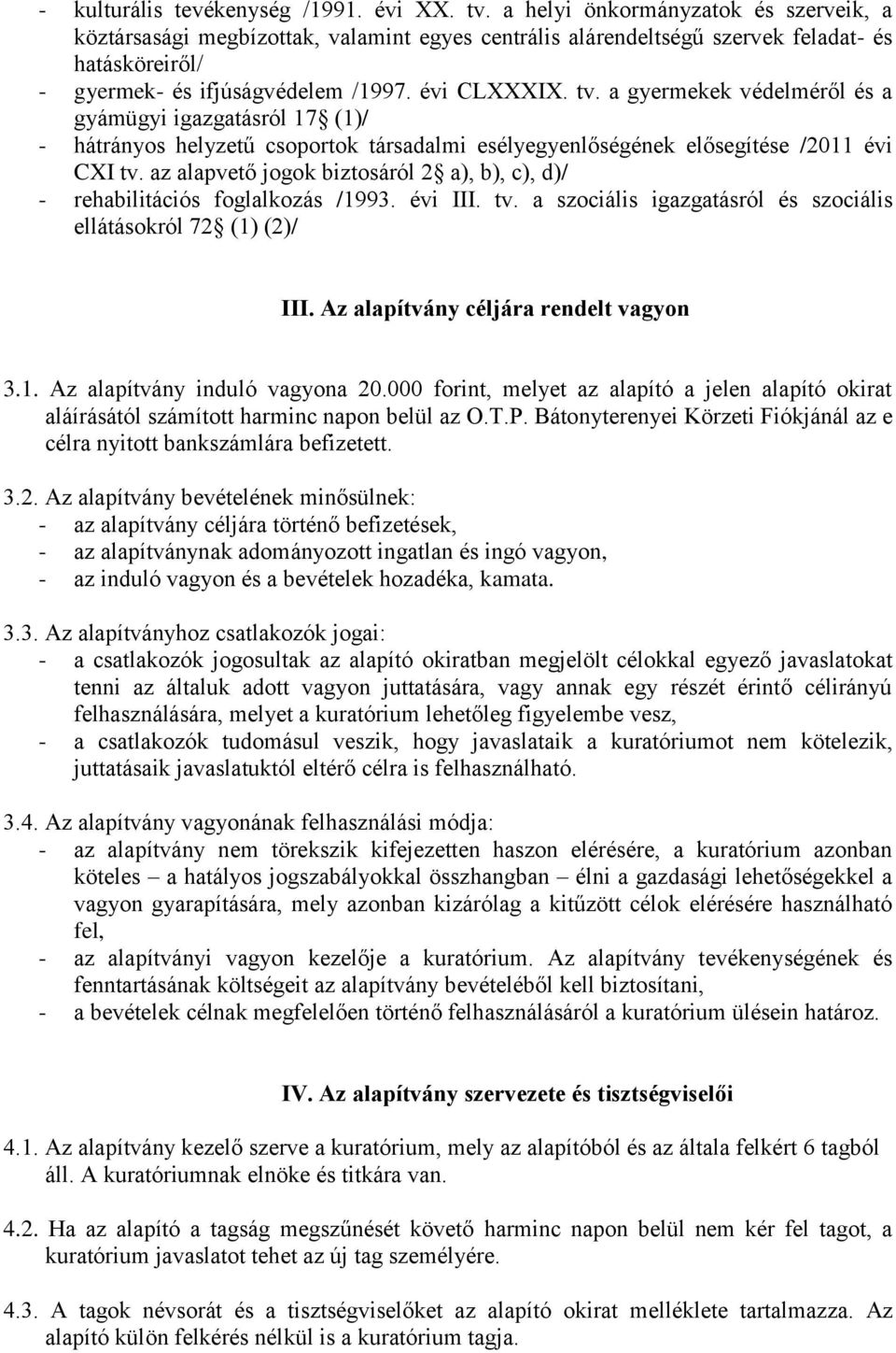 a gyermekek védelméről és a gyámügyi igazgatásról 17 (1)/ - hátrányos helyzetű csoportok társadalmi esélyegyenlőségének elősegítése /2011 évi CXI tv.