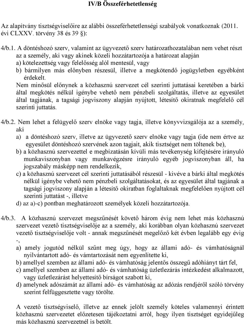 A döntéshozó szerv, valamint az ügyvezető szerv határozathozatalában nem vehet részt az a személy, aki vagy akinek közeli hozzátartozója a határozat alapján a) kötelezettség vagy felelősség alól