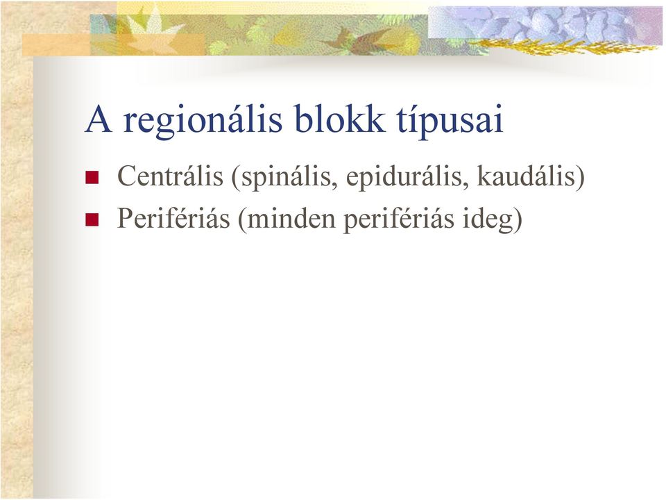 epidurális, kaudális)