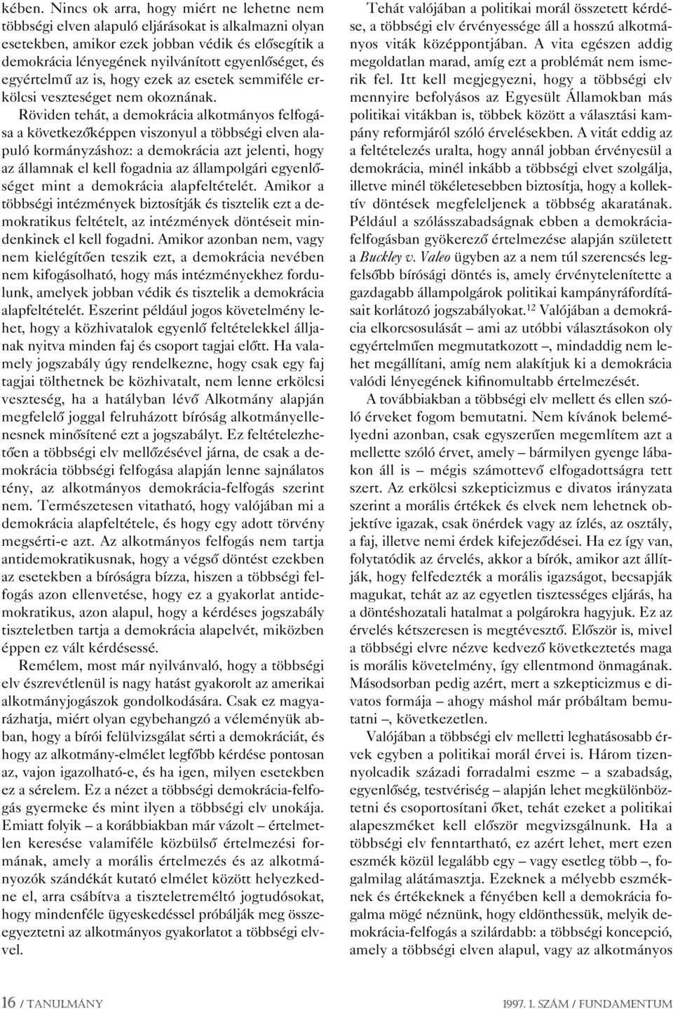 egyértelmû az is, hogy ezek az esetek semmiféle erkölcsi veszteséget nem okoznának.