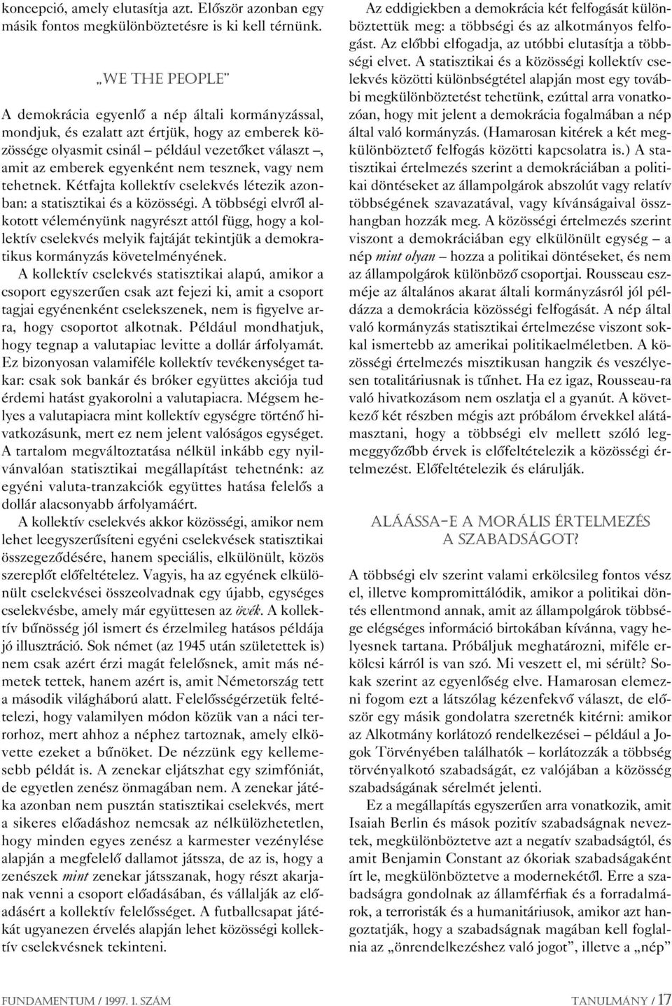 tesznek, vagy nem tehetnek. Kétfajta kollektív cselekvés létezik azonban: a statisztikai és a közösségi.