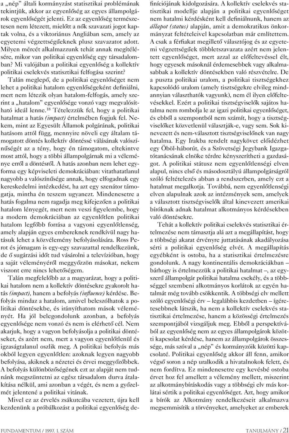 Milyen mércét alkalmazzunk tehát annak megítélésére, mikor van politikai egyenlôség egy társadalomban?