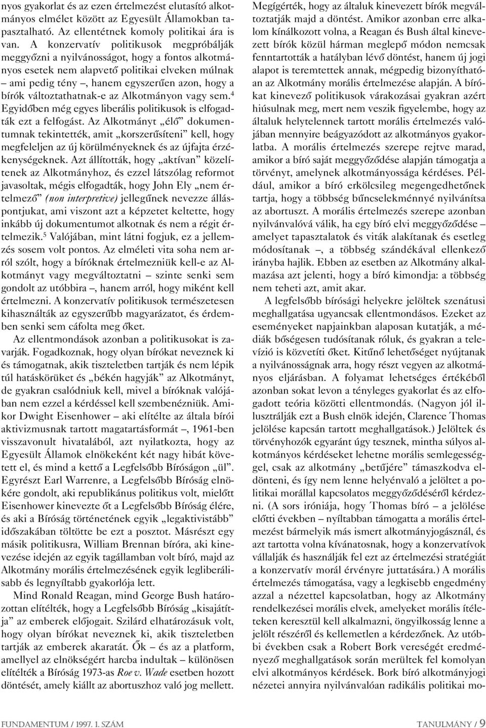 változtathatnak-e az Alkotmányon vagy sem. 4 Egyidôben még egyes liberális politikusok is elfogadták ezt a felfogást.