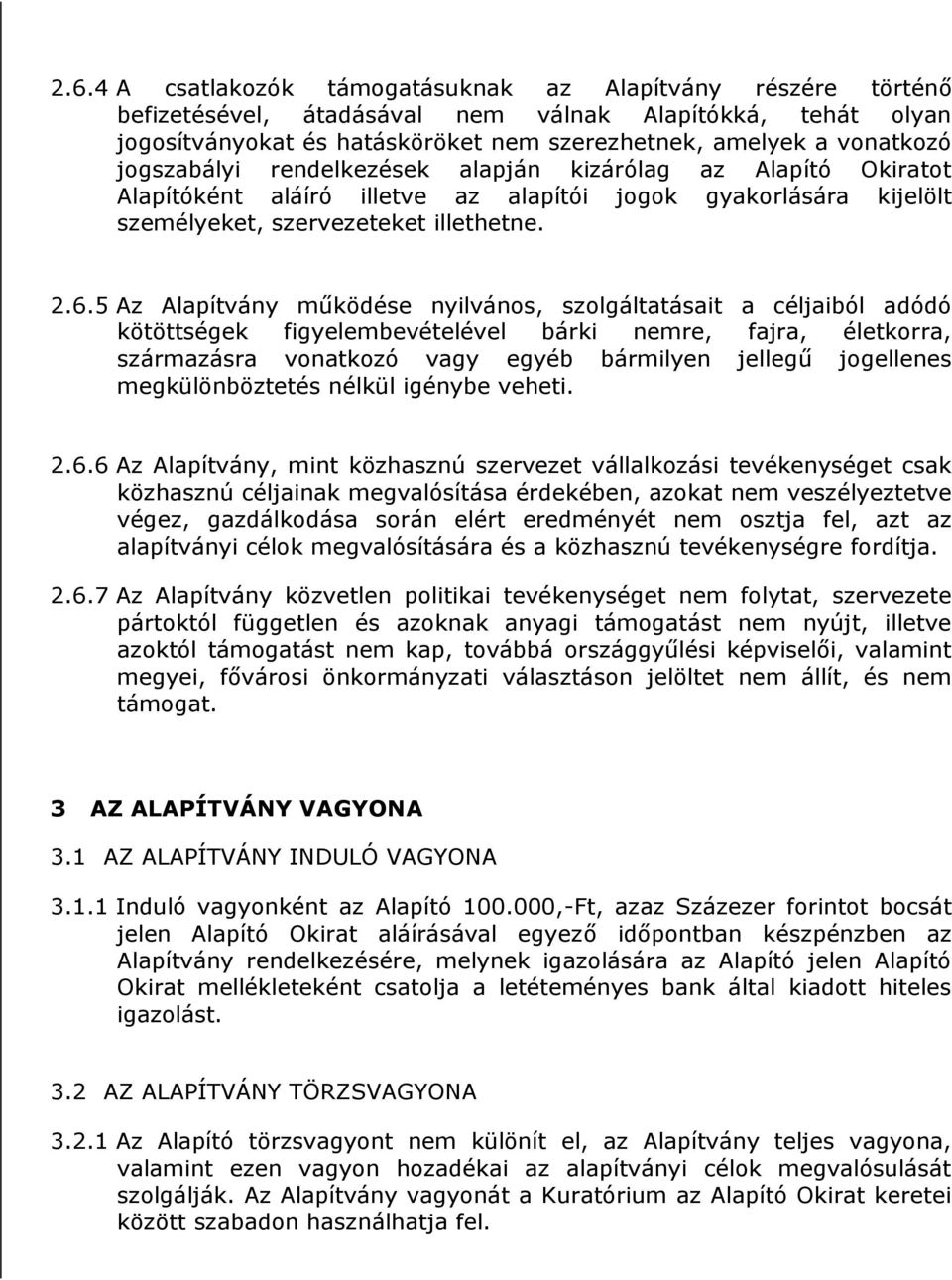 5 Az Alapítvány működése nyilvános, szolgáltatásait a céljaiból adódó kötöttségek figyelembevételével bárki nemre, fajra, életkorra, származásra vonatkozó vagy egyéb bármilyen jellegű jogellenes