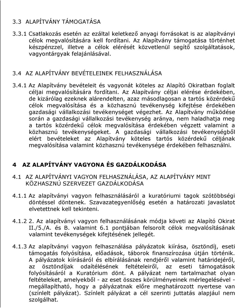 AZ ALAPÍTVÁNY BEVÉTELEINEK FELHASZNÁLÁSA 3.4.1 Az Alapítvány bevételeit és vagyonát köteles az Alapító Okiratban foglalt céljai megvalósítására fordítani.