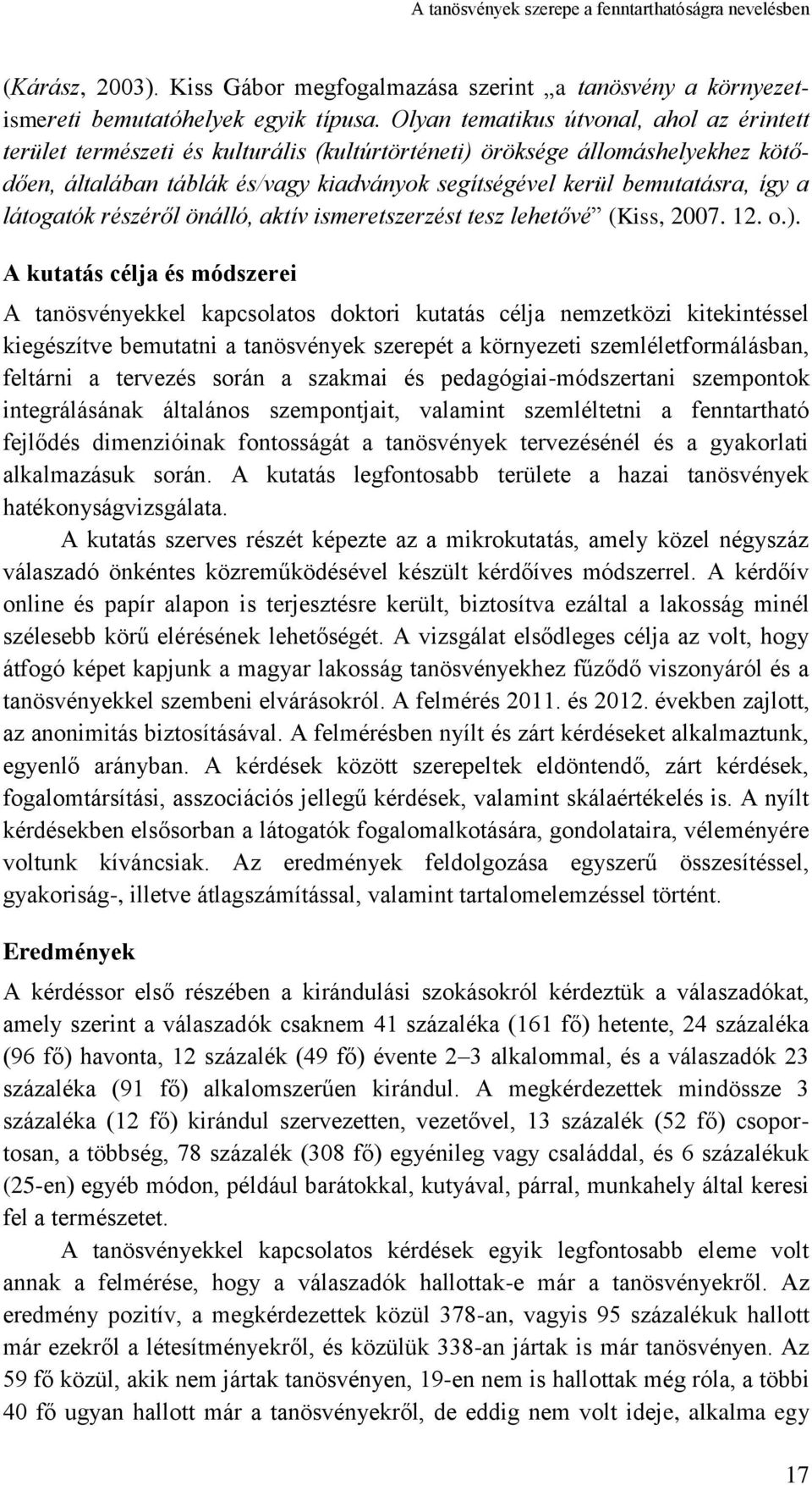 így a látogatók részéről önálló, aktív ismeretszerzést tesz lehetővé (Kiss, 2007. 12. o.).