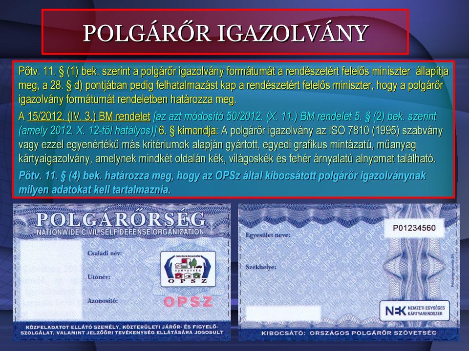 ) BM rendelet [az azt módosító 50/2012. (X. 11.) BM rendelet 5. (2) bek. szerint (amely 2012. X. 12-től hatályos)] 6.