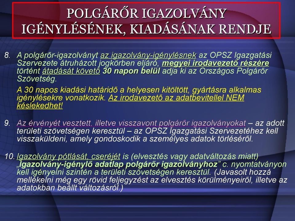 Polgárőr Szövetség. A 30 napos kiadási határidő a helyesen kitöltött, gyártásra alkalmas igénylésekre vonatkozik. Az irodavezető az adatbevitellel NEM késlekedhet! 9.