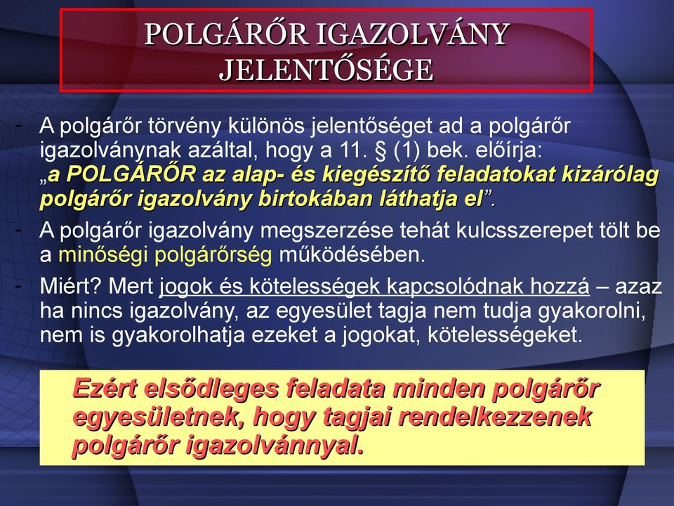 - A polgárőr igazolvány megszerzése tehát kulcsszerepet tölt be a minőségi polgárőrség működésében. - Miért?