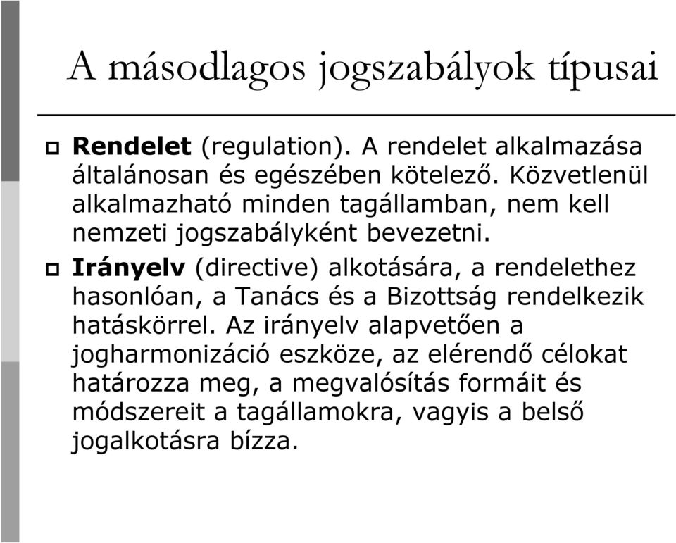Irányelv (directive) alkotására, a rendelethez hasonlóan, a Tanács és a Bizottság rendelkezik hatáskörrel.