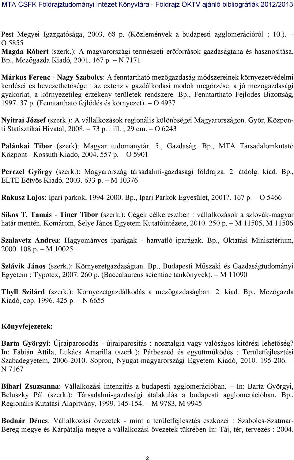 N 7171 Márkus Ferenc - Nagy Szabolcs: A fenntartható mezőgazdaság módszereinek környezetvédelmi kérdései és bevezethetősége : az extenzív gazdálkodási módok megőrzése, a jó mezőgazdasági gyakorlat, a