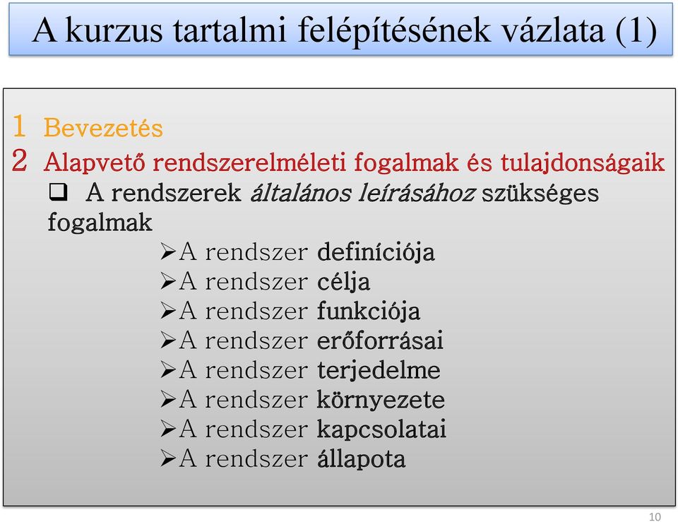 rendszer definíciója A rendszer célja A rendszer funkciója A rendszer erőforrásai A