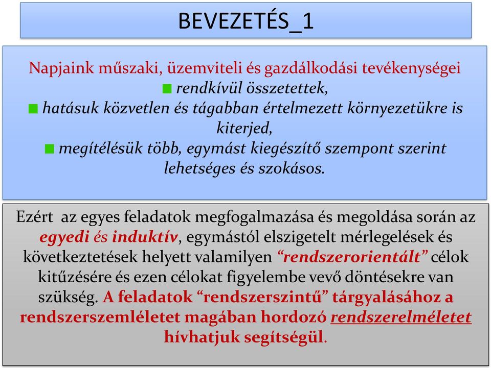 Ezért az egyes feladatok megfogalmazása és megoldása során az egyedi és induktív, egymástól elszigetelt mérlegelések és következtetések helyett