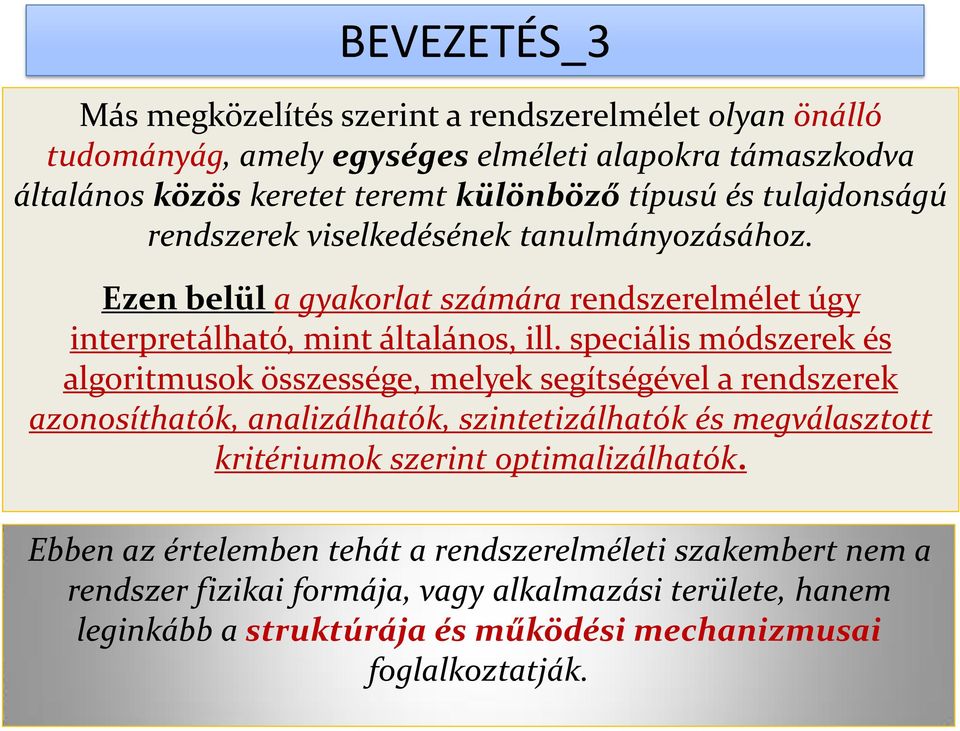speciális módszerek és algoritmusok összessége, melyek segítségével a rendszerek azonosíthatók, analizálhatók, szintetizálhatók és megválasztott kritériumok szerint